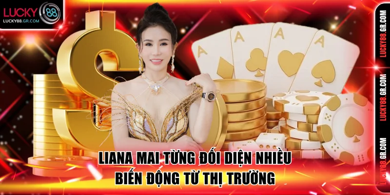 Liana Mai từng đối diện nhiều biến động từ thị trường