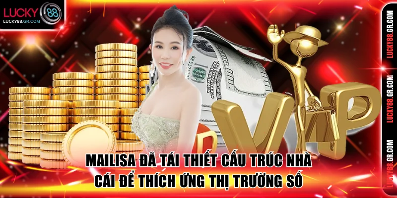 Mailisa đã tái thiết cấu trúc nhà cái để thích ứng thị trường số