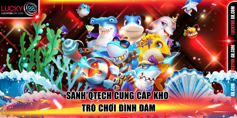 Sảnh QTech cung cấp kho trò chơi đình đám