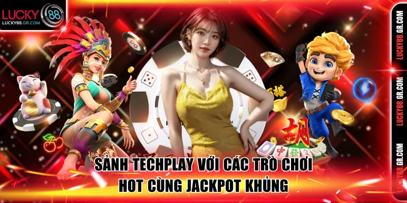 Sảnh Techplay với các trò chơi hot cùng Jackpot khủng